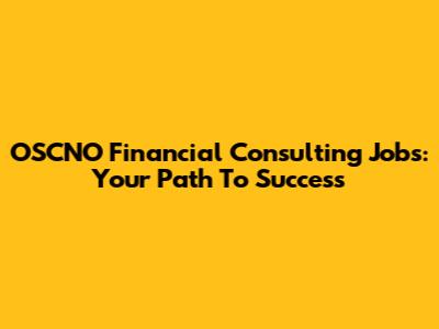 OSCNO Financial Consulting Jobs: Your Path To Success