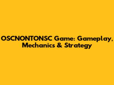 OSCNONTONSC Game: Gameplay, Mechanics & Strategy