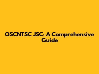OSCNTSC JSC: A Comprehensive Guide