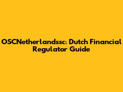 OSCNetherlandssc: Dutch Financial Regulator Guide