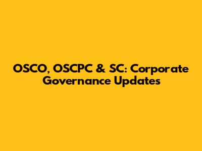 OSCO, OSCPC & SC: Corporate Governance Updates