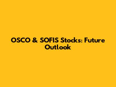 OSCO & SOFIS Stocks: Future Outlook