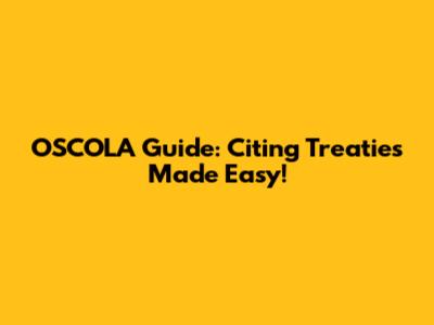 OSCOLA Guide: Citing Treaties Made Easy!