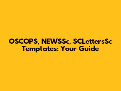 OSCOPS, NEWSSc, SCLettersSc Templates: Your Guide