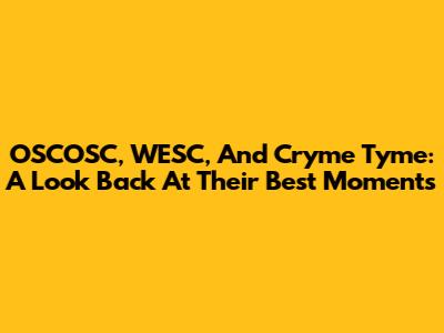 OSCOSC, WESC, And Cryme Tyme: A Look Back At Their Best Moments