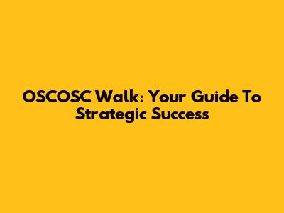 OSCOSC Walk: Your Guide To Strategic Success