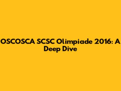 OSCOSCA SCSC Olimpiade 2016: A Deep Dive