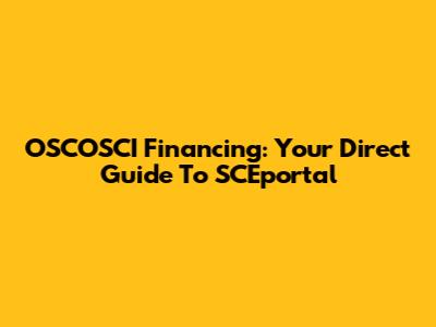 OSCOSCI Financing: Your Direct Guide To SCEportal