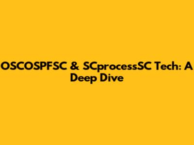 OSCOSPFSC & SCprocessSC Tech: A Deep Dive