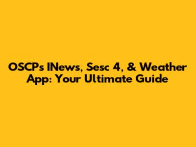 OSCP's INews, Sesc 4, & Weather App: Your Ultimate Guide