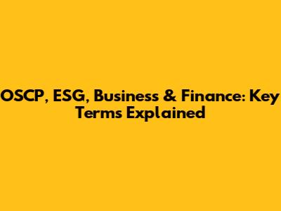 OSCP, ESG, Business & Finance: Key Terms Explained