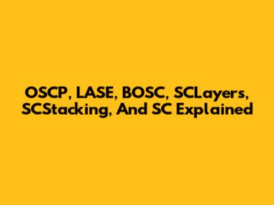 OSCP, LASE, BOSC, SCLayers, SCStacking, And SC Explained