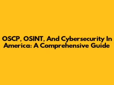 OSCP, OSINT, And Cybersecurity In America: A Comprehensive Guide
