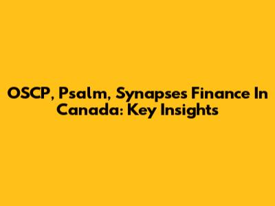 OSCP, Psalm, Synapses Finance In Canada: Key Insights