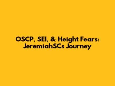 OSCP, SEI, & Height Fears: JeremiahSC's Journey