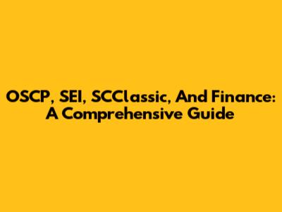 OSCP, SEI, SCClassic, And Finance: A Comprehensive Guide