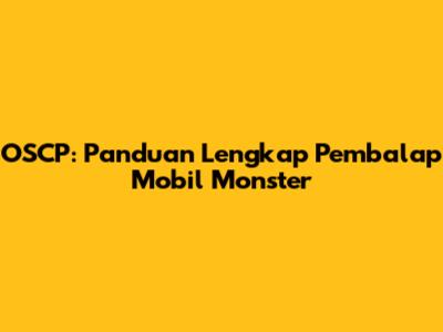 OSCP: Panduan Lengkap Pembalap Mobil Monster