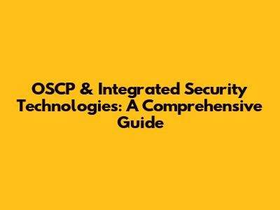 OSCP & Integrated Security Technologies: A Comprehensive Guide