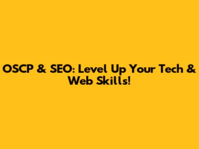 OSCP & SEO: Level Up Your Tech & Web Skills!