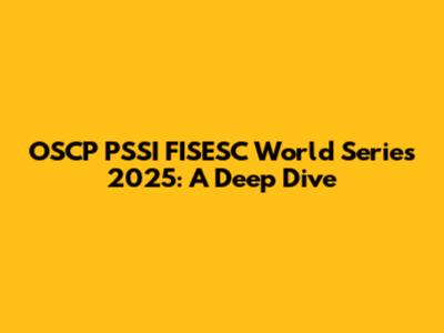 OSCP PSSI FISESC World Series 2025: A Deep Dive