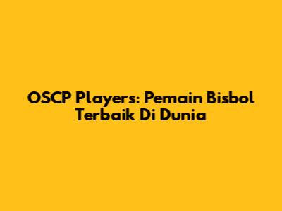 OSCP Players: Pemain Bisbol Terbaik Di Dunia