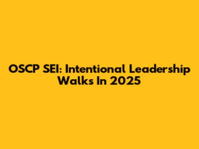 OSCP SEI: Intentional Leadership Walks In 2025