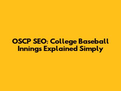 OSCP SEO: College Baseball Innings Explained Simply