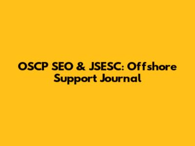 OSCP SEO & JSESC: Offshore Support Journal