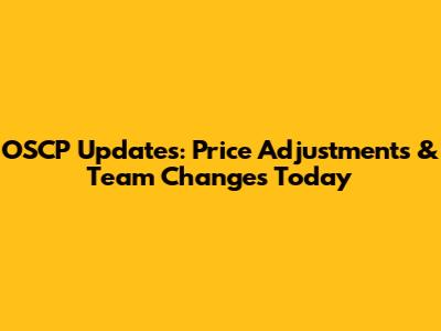 OSCP Updates: Price Adjustments & Team Changes Today