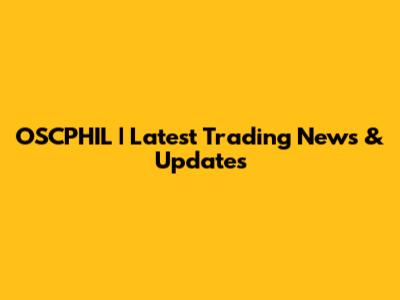 OSCPHIL | Latest Trading News & Updates