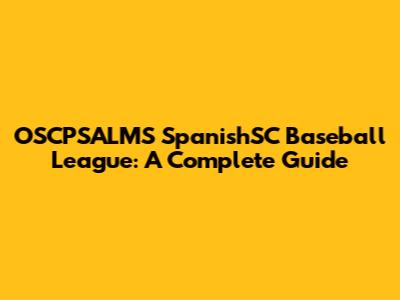 OSCPSALMS SpanishSC Baseball League: A Complete Guide