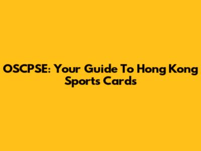 OSCPSE: Your Guide To Hong Kong Sports Cards