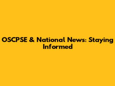 OSCPSE & National News: Staying Informed