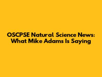 OSCPSE Natural Science News: What Mike Adams Is Saying