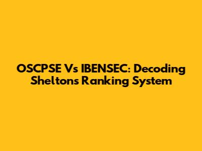 OSCPSE Vs IBENSEC: Decoding Shelton's Ranking System