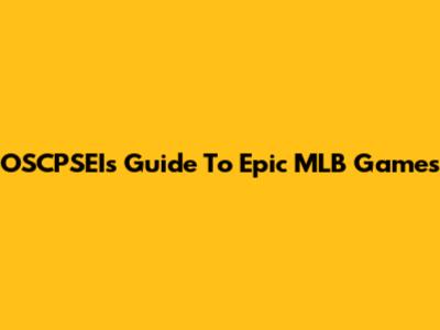 OSCPSEI's Guide To Epic MLB Games