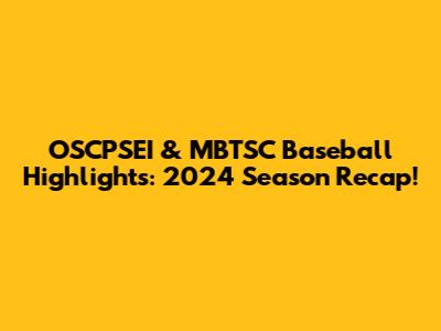 OSCPSEI & MBTSC Baseball Highlights: 2024 Season Recap!