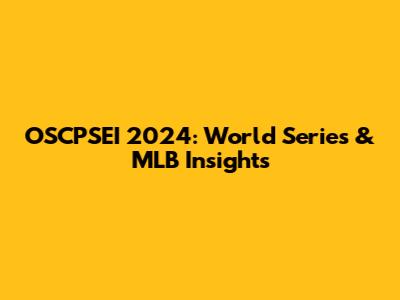 OSCPSEI 2024: World Series & MLB Insights