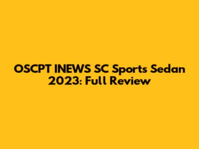 OSCPT INEWS SC Sports Sedan 2023: Full Review