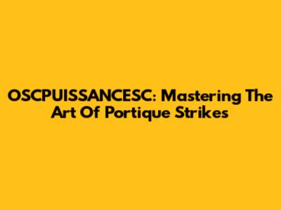 OSCPUISSANCESC: Mastering The Art Of Portique Strikes