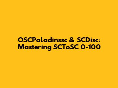 OSCPaladinssc & SCDisc: Mastering SCToSC 0-100