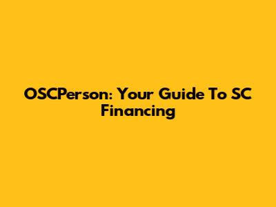 OSCPerson: Your Guide To SC Financing