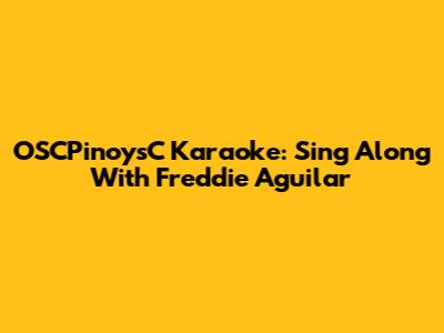 OSCPinoysC Karaoke: Sing Along With Freddie Aguilar