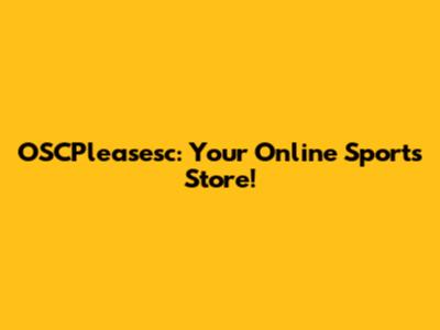 OSCPleasesc: Your Online Sports Store!