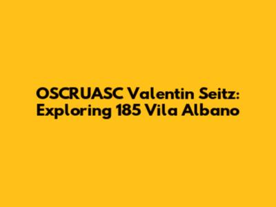 OSCRUASC Valentin Seitz: Exploring 185 Vila Albano