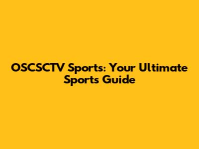 OSCSCTV Sports: Your Ultimate Sports Guide