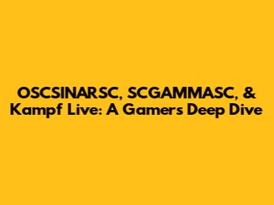 OSCSINARSC, SCGAMMASC, & Kampf Live: A Gamer's Deep Dive