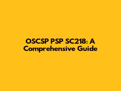 OSCSP PSP SC218: A Comprehensive Guide