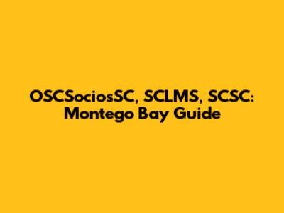 OSCSociosSC, SCLMS, SCSC: Montego Bay Guide