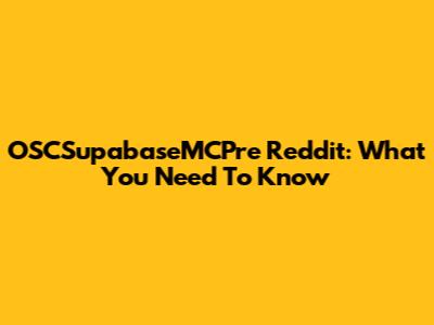 OSCSupabaseMCPre Reddit: What You Need To Know